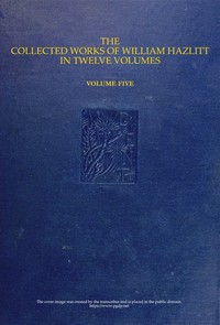 The collected works of William Hazlitt, Vol. 05 (of 12) — William Hazlitt cover
