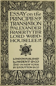 Essay on the Principles of Translation — Alexander Fraser Tytler, Lord Woodhouselee cover
