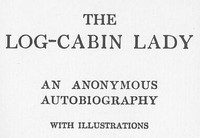 The Log-Cabin Lady — An Anonymous Autobiography — Anonymous cover