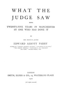 What the Judge Saw: Being Twenty-Five Years in Manchester by One Who Has Done It — Edward Abbott, Sir Parry cover