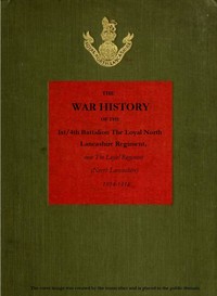 The War History of the 1st/4th Battalion, the Loyal North Lancashire Regiment: now the Loyal Regiment (North Lancashire), 1914-1918 — Anonymous cover