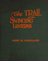 The trail of the swinging lanterns : $b a racy, railroading review of transportation matters, methods and men — John Morison Copeland cover