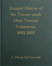 Journal History of the Twenty-Ninth Ohio Veteran Volunteers, 1861-1865: Its Victories and its Reverses. And the campaigns and battles of Winchester, Port Republic, Cedar Mountain, Chancellorsville, Gettysburg, Lookout Mountain, Atlanta, the March to — J. Hamp (John Hamilton) SeCheverell cover