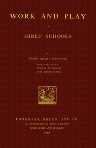 Work and Play in Girls' Schools: By Three Head Mistresses — Lucy Helen Muriel Soulsby cover