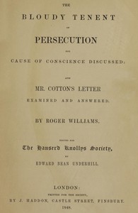 The Bloudy Tenent of Persecution for Cause of Conscience Discussed and Mr. Cotton's Letter Examined and Answered — Roger Williams cover
