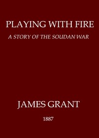 Playing with Fire: A Story of the Soudan War — James Grant cover