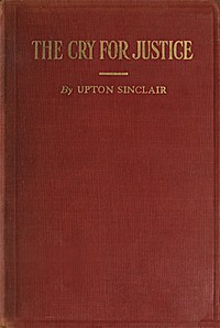 The Cry for Justice: An Anthology of the Literature of Social Protest: The writings of philosophers, poets, novelists, social reformers, and others who have voiced the struggle against social injustice; selected from twenty-five languages; covering a — Anonymous cover