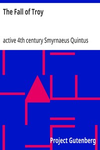 The Fall of Troy — Smyrnaeus, active 4th century Quintus cover