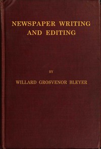 Newspaper Writing and Editing — Willard Grosvenor Bleyer cover