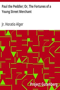 Paul the Peddler; Or, The Fortunes of a Young Street Merchant — Horatio, Jr. Alger cover