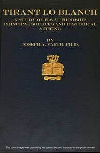 Tirant lo Blanch; a study of its authorship, principal sources and historical setting — Joseph Anthony Vaeth cover