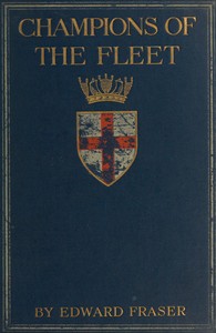 Champions of the fleet : $b Captains and men-of-war and days that helped to make the empire — Edward Fraser cover