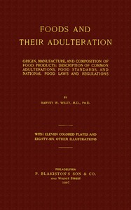 Foods and Their Adulteration: Origin, Manufacture, and Composition of Food Products; Description of Common Adulterations, Food Standards, and National Food Laws and Regulations — Harvey Washington Wiley cover