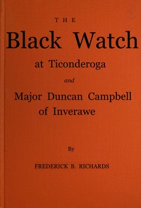 The Black Watch at Ticonderoga and Major Duncan Campbell of Inverawe — Frederick B. Richards cover