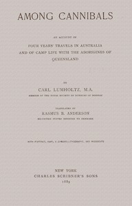Among Cannibals: An Account of Four Years' Travels in Australia and of Camp Life With the Aborigines of Queensland — Carl Lumholtz cover
