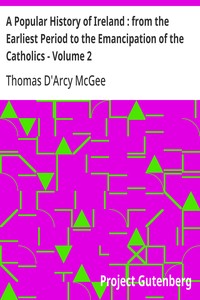 A Popular History of Ireland : from the Earliest Period to the Emancipation of the Catholics - Volume 2 — Thomas D'Arcy McGee cover