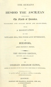 The Remains of Hesiod the Ascræan, Including the Shield of Hercules: Translated into English rhyme and blank verse; with a dissertation on the life and æra, the poems and mythology of Hesiod, and copious notes. — Hesiod cover