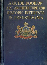 A guide book of art, architecture, and historic interests in Pennsylvania — Anonymous cover