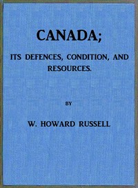 Canada; its Defences, Condition, and Resources: Being a third and concluding volume of "My Diary, North and South" — William Howard, Sir Russell cover