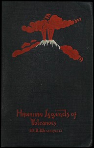 Hawaiian Legends of Volcanoes (mythology): Collected and translated from the Hawaiian — W. D. (William Drake) Westervelt cover