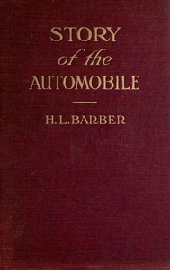 Story of the automobile: Its history and development from 1760 to 1917: With an analysis of the standing and prospects of the automobile industry — H. L. (Herbert Lee) Barber cover