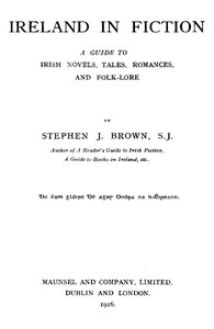 Ireland in Fiction: A Guide to Irish Novels, Tales, Romances, and Folk-lore — Stephen J. M. (Stephen James Meredith) Brown cover