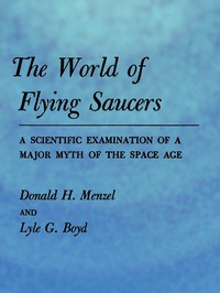 The World of Flying Saucers: A Scientific Examination of a Major Myth of the Space Age — Donald H. (Donald Howard) Menzel cover