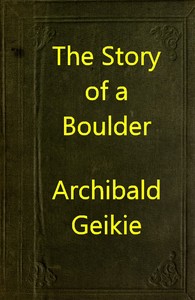 The Story of a Boulder; or, Gleanings from the Note-book of a Field Geologist — Archibald Geikie cover