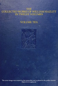 The collected works of William Hazlitt, Vol. 10 (of 12) — William Hazlitt cover