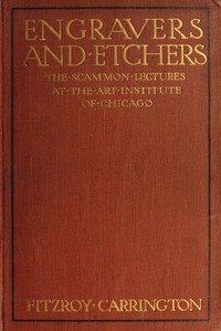Engravers and Etchers: Six Lectures Delivered on the Scammon Foundation at the Art Institute of Chicago, March 1916 — Fitz Roy Carrington cover
