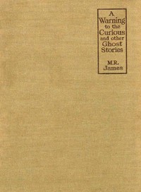 A Warning to the Curious, and Other Ghost Stories — M. R. (Montague Rhodes) James cover