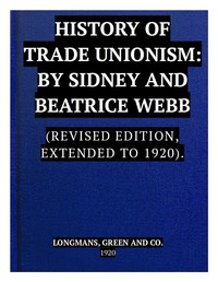 The History of Trade Unionism: (Revised edition, extended to 1920) — Sidney Webb cover