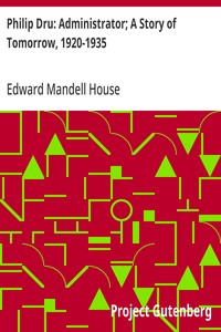 Philip Dru: Administrator; A Story of Tomorrow, 1920-1935 — Edward Mandell House cover