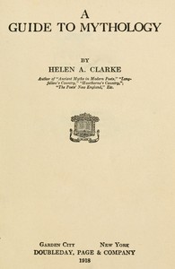 A Guide to Mythology — Helen A. (Helen Archibald) Clarke cover
