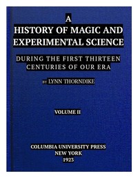 A History of Magic and Experimental Science, Volume 2 (of 2): During the First Thirteen Centuries of Our Era — Lynn Thorndike cover