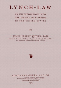 Lynch-law; an investigation into the history of lynching in the United States — James Elbert Cutler cover