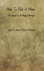 How to Pick a Mate: The Guide to a Happy Marriage — Clifford R. (Clifford Rose) Adams cover