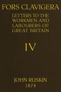 Fors Clavigera (Volume 4 of 8): Letters to the workmen and labourers of Great Britain — John Ruskin cover