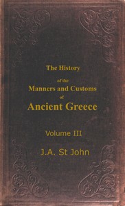 The History of the Manners and Customs of Ancient Greece, Volume 3 (of 3) — James Augustus St. John cover