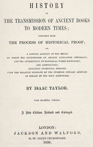 History of the transmission of ancient books to modern times: together with the process of historical proof; or, a concise account of the means by which genuineness of ancient literature generally, and the authenticity of historical works especially — Isaac Taylor cover
