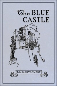 The Blue Castle: a novel — L. M. (Lucy Maud) Montgomery cover