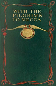 With the pilgrims to Mecca: The great pilgrimage of A.H. 1319; A.D. 1902 — Hadji (Gazanfar Ali) Khan cover