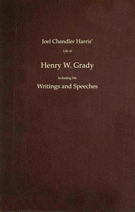 Joel Chandler Harris' life of Henry W. Grady including his writings and speeches — Anonymous cover