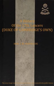 A History of the 17th Lancers (Duke of Cambridge's Own) — J. W. (John William), Sir Fortescue cover