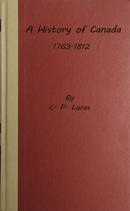 A history of Canada, 1763-1812 — Charles Prestwood, Sir Lucas cover