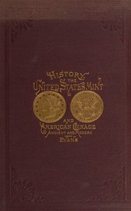 Illustrated history of the United States mint: with a complete description of American coinage, from the earliest period to the present time — Anonymous cover