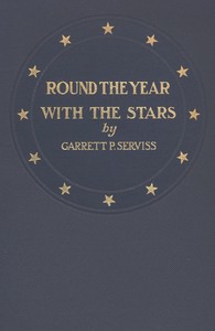 Round the year with the stars: The chief beauties of the starry heavens as seen with the naked eye — Garrett Putman Serviss cover