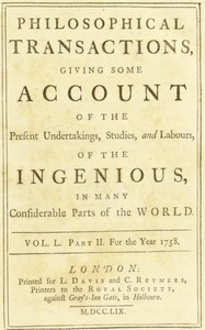 Philosophical transactions, Vol. L. Part II. For the year 1758.: Giving some account of the present undertakings, studies, and labours, of the ingenious, in many considerable parts of the world. — Various cover