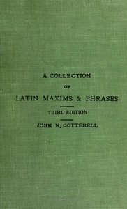 A collection of Latin maxims and phrases literally translated: Intended for the use of students for all legal examinations — John N. Cotterell cover