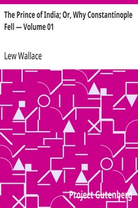 The Prince of India; Or, Why Constantinople Fell — Volume 01 — Lew Wallace cover